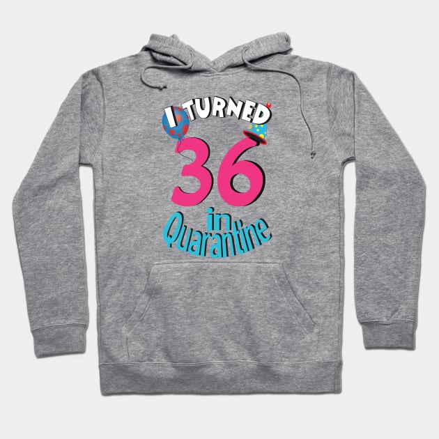 I turned 36 in quarantined Hoodie by bratshirt